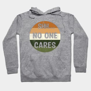 Shhh No One Cares Hoodie